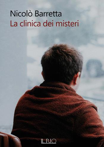 La clinica dei misteri - Nicolò Barretta - Libro Il Rio 2023 | libraccio.click