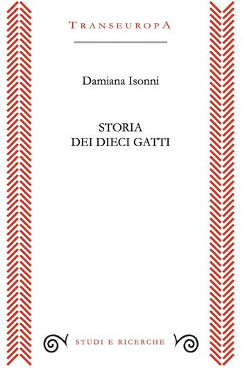 Storia dei dieci gatti - Damiana Isonni - Libro Transeuropa 2025, Studi e ricerche | libraccio.click