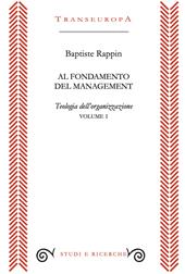 Al fondamento del management. Teologia dell'organizzazione. Vol. 1