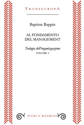Al fondamento del management. Teologia dell'organizzazione. Vol. 1 - Baptiste Rappin - Libro Transeuropa 2026, Studi e ricerche | libraccio.click