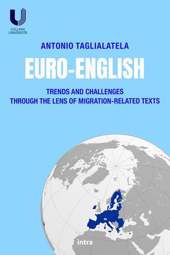 Euro-English. Trends and Challenges Through the Lens of Migration-Related Texts - Antonio Taglialatela - Libro Intra 2024, Università | libraccio.click