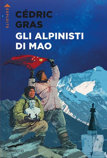 Gli alpinisti di Mao - Cédric Gras - Libro Corbaccio 2024, Exploits | libraccio.click
