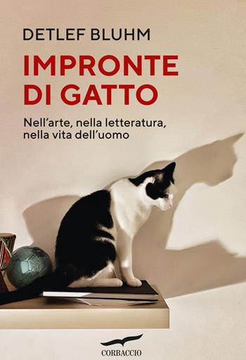 Impronte di gatto. Nell'arte, nella letteratura, nella vita dell'uomo - Detlef Bluhm - Libro Corbaccio 2025, Saggi | libraccio.click