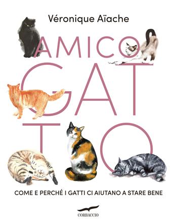 Amico gatto. Come e perché i gatti ci aiutano a stare bene - Véronique Aïache - Libro Corbaccio 2026, Saggi | libraccio.click
