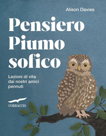 Pensiero piumosofico. Lezioni di vita dai nostri amici pennuti! - Alison Davies - Libro Corbaccio 2026 | libraccio.click