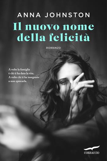 Il nuovo nome della felicità - Anna Johnston - Libro Corbaccio 2026, Narratori Corbaccio | libraccio.click