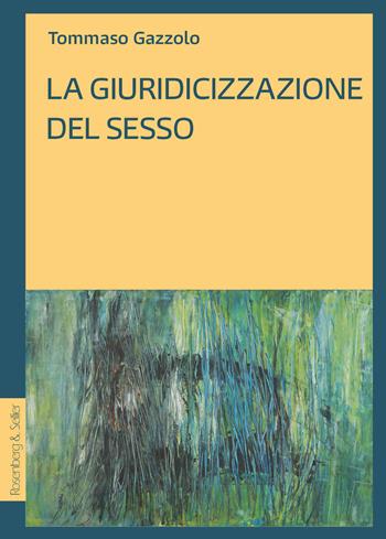 La giuridicizzazione del sesso - Tommaso Gazzolo - Libro Rosenberg & Sellier 2023, Diritto al presente | libraccio.click