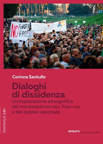 Dialoghi di dissidenza. Un'esplorazione etnografica dei movimenti No-Vax, Free-Vax e del dubbio vaccinale - Corinna Santullo - Libro Rosenberg & Sellier 2025, Ritratti. Collana di etnografie | libraccio.click
