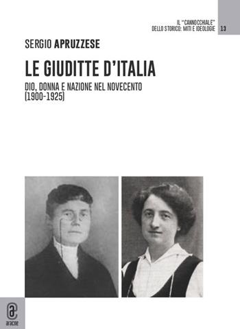 Le Giuditte d'Italia. Dio, donna e nazione nel Novecento (1900-1925) - Sergio Apruzzese - Libro Aracne (Genzano di Roma) 2022 | libraccio.click