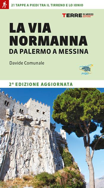 La Via Normanna da Palermo a Messina. 21 tappe a piedi tra il Tirreno e lo Ionio - Davide Comunale - Libro Terre di Mezzo 2023, Percorsi | libraccio.click