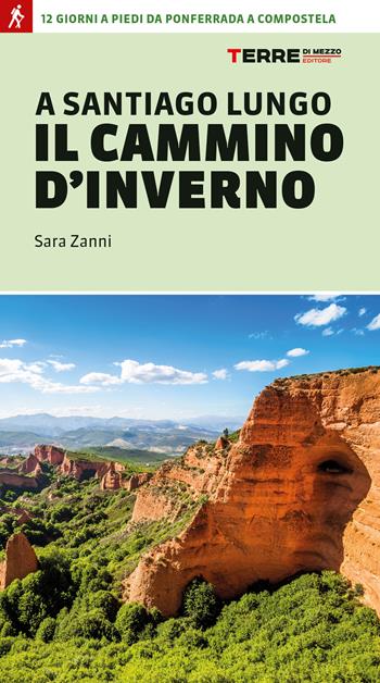 A Santiago lungo il cammino d'inverno. 12 giorni a piedi da Ponferrada a Compostela - Sara Zanni - Libro Terre di Mezzo 2023, Percorsi | libraccio.click