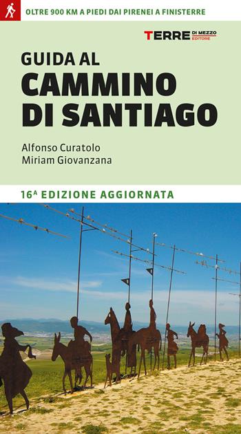 Guida al cammino di Santiago. Oltre 900 chilometri dai Pirenei a Finisterre - Alfonso Curatolo, Miriam Giovanzana - Libro Terre di Mezzo 2025, Percorsi | libraccio.click