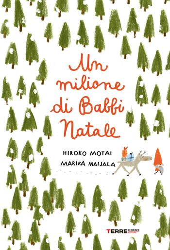 Un milione di Babbi Natale. Ediz. a colori - Hiroko Motai, Marika Maijala - Libro Terre di Mezzo 2025, Acchiappastorie | libraccio.click