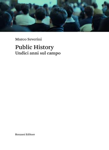 Public history. Undici anni sul campo - Marco Severini - Libro Ronzani Editore 2022, Marchi di storicità | libraccio.click