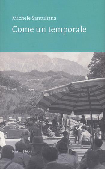 Come un temporale - Michele Santuliana - Libro Ronzani Editore 2023, VentoVeneto | libraccio.click