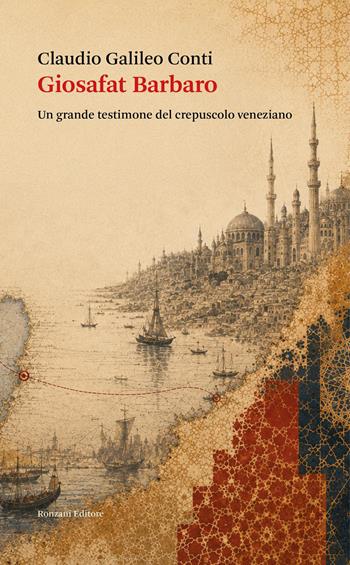Giosafat Barbaro. Un grande testimone del crepuscolo veneziano - Claudio Galileo Conti - Libro Ronzani Editore 2026, Saggi | libraccio.click