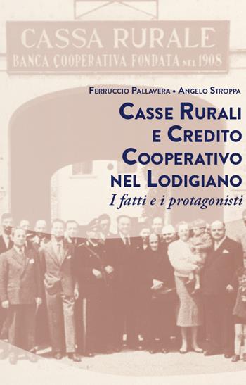 Casse rurali e credito cooperativo nel lodigiano. I fatti e i protagonisti - Ferruccio Pallavera, Angelo Stroppa - Libro PMP Edizioni 2021 | libraccio.click