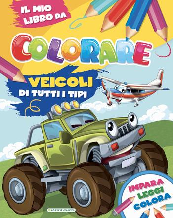 Veicoli di tutti i tipi. Il mio libro da colorare  - Libro La Rana Volante 2021 | libraccio.click