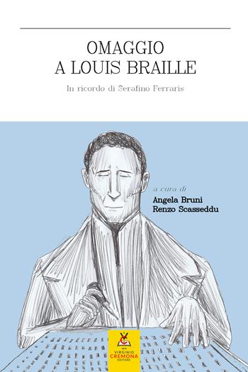 Omaggio a Louis Braille. In ricordo di Serafino Ferraris. Ediz. a caratteri grandi  - Libro Virginio Cremona 2022 | libraccio.click