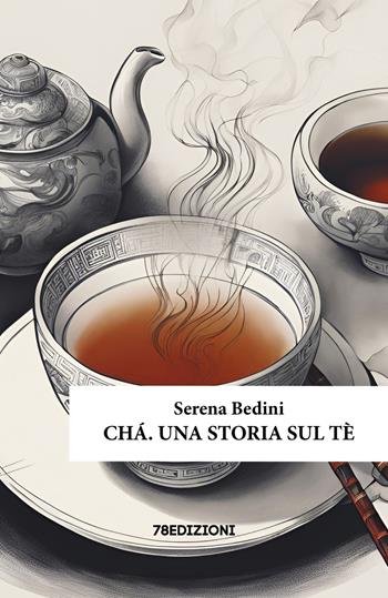 Chá. Una storia sul tè - Serena Bedini - Libro 78Edizioni 2025 | libraccio.click