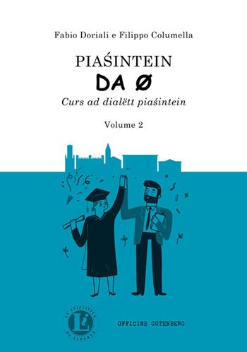 Piasintein da 0. Curs ad dialëtt piasintein. Vol. 2 - Fabio Doriali, Filippo Columella - Libro Officine Gutenberg 2022 | libraccio.click