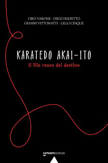 Karatedo akai-ito. Il filo rosso del destino - Ciro Varone, Diego Rizzetto, Diego Vittonatti - Libro Monti Edizioni 2024 | libraccio.click