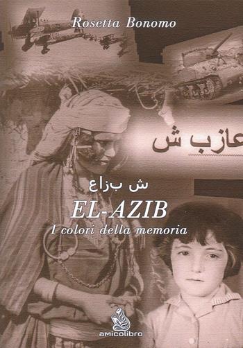 El-Azib. I colori della memoria - Rosetta Bonomo - Libro AmicoLibro 2024 | libraccio.click
