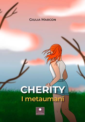 Cherity. I metaumani - Giulia Marcon - Libro Casa Editrice il Filo di Arianna 2022, Narrativa per ragazzi | libraccio.click