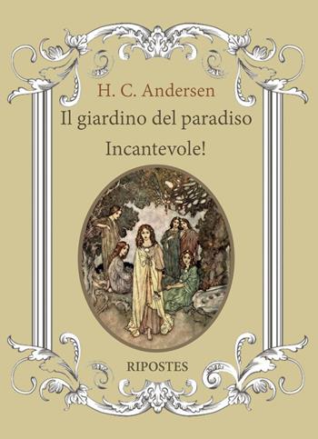 Il giardino del paradiso. Incantevole! - Hans Christian Andersen - Libro Ripostes 2023 | libraccio.click