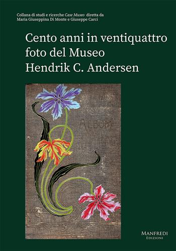 Cento anni in ventiquattro foto del Museo Hendrik C. Andersen - Maria Giuseppina Di Monte, Giuseppe Carci - Libro Manfredi Edizioni 2025 | libraccio.click