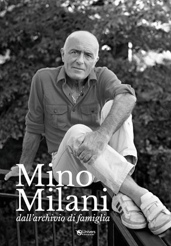 Mino Milani. Dall'archivio di famiglia. Ediz. illustrata - Marcella Milani, Maria Piera Milani, Eleonora Lanzetti - Libro Univers 2024 | libraccio.click