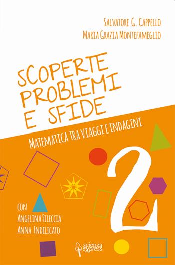 Scoperte, problemi e sfide. Matematica tra viaggi e indagini. Vol. 2 - Salvatore G. Cappello, Maria Grazia Montefameglio, Maria Grazia Montefameglio - Libro Scienza Express 2021, Scuola 2.0 | libraccio.click