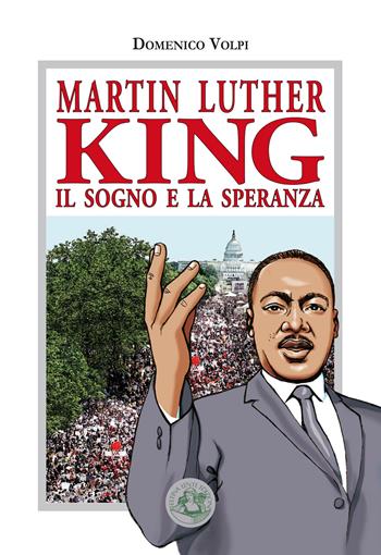 Martin Luther King. Il sogno e la speranza - Domenico Volpi - Libro Festina Lente Edizioni 2024 | libraccio.click