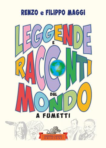 Leggende e racconti dal mondo. A fumetti. Ediz. illustrata - Filippo Maggi, Renzo Maggi - Libro Festina Lente Edizioni 2024 | libraccio.click