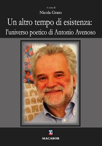Un altro tempo di esistenza: l'universo poetico di Antonio Avenoso - Nicola Grato - Libro Macabor 2021, Nuova luce | libraccio.click