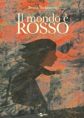 Il mondo è rosso. Ediz. a colori - Britta Teckentrup - Libro Uovonero 2022, I geodi | libraccio.click