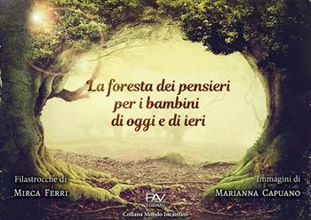 La foresta dei pensieri per i bambini di oggi e di ieri. Ediz. a colori - Mirca Ferri - Libro Pav Edizioni 2020, Mondo incantato | libraccio.click
