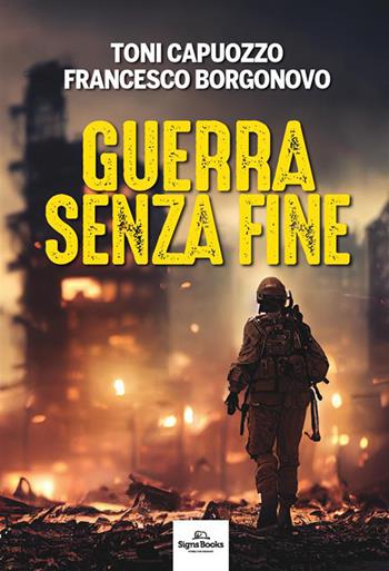 Guerra senza fine - Toni Capuozzo, Francesco Borgonovo - Libro Signs Publishing 2023 | libraccio.click