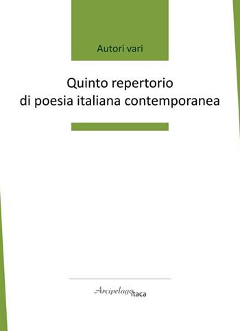 Quinto repertorio di poesia italiana contemporanea. Premio «Arcipelago Itaca». 6ª edizione  - Libro Arcipelago Itaca 2021 | libraccio.click