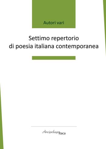 Settimo repertorio di poesia italiana contemporanea. Premio «Arcipelago Itaca». 8ª edizione  - Libro Arcipelago Itaca 2023 | libraccio.click