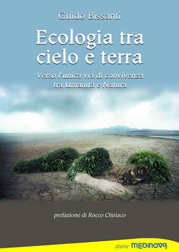 Ecologia tra cielo e terra. Verso l'unica via di convivenza tra Umanità e Natura - Guido Bissanti - Libro Medinova Onlus 2022, Storie saggistica | libraccio.click