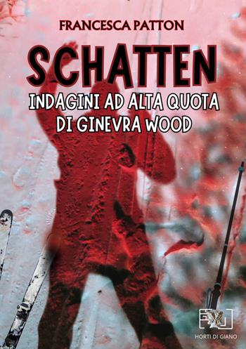 Schatten: Indagini ad alta quota di Ginevra Wood - Francesca Patton - Libro Horti di Giano 2024 | libraccio.click