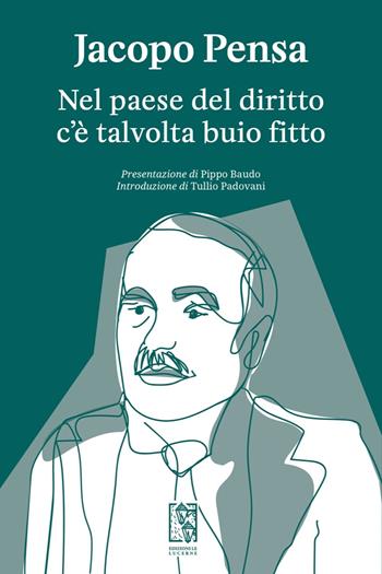 Nel paese del diritto c'è talvolta buio fitto - Jacopo Pensa - Libro Edizioni Le Lucerne 2020, Barlumi | libraccio.click