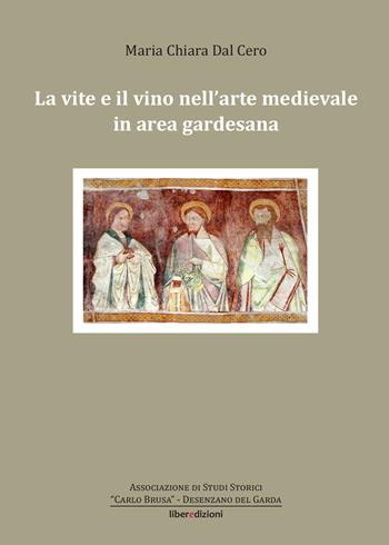 La vite e il vino nell'arte medievale in area gardesana - Maria Chiara Dal Cero - Libro Liberedizioni 2022 | libraccio.click