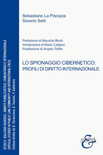 Lo spionaggio cibernetico. Profili di diritto internazionale - Sebastiano La Piscopia, Saverio Setti - Libro Eurilink University Press 2021, Studi e dialoghi giuridici | libraccio.click