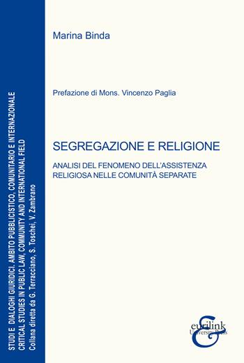 Segregazione e religione. Analisi del fenomeno dell'assistenza religiosa nelle comunità separate - Marina Binda - Libro Eurilink University Press 2022, Studi e dialoghi giuridici | libraccio.click