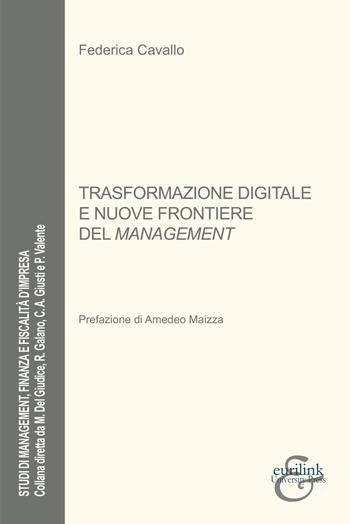 Trasformazione digitale e nuove frontiere del management - Federica Cavallo - Libro Eurilink University Press 2023, Studi di management, finanza e fiscalità d'impresa | libraccio.click