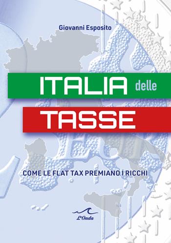 Italia delle tasse. Come le flat tax premiano i ricchi - Giovanni Esposito - Libro L'Onda 2025 | libraccio.click