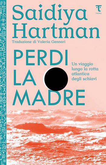 Perdi la madre. Un viaggio lungo la rotta atlantica degli schiavi. Nuova ediz. - Saidiya Hartman - Libro Tamu 2025 | libraccio.click