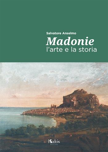 Madonie. L'arte e la storia - Salvatore Anselmo - Libro Kalós 2021, Itinerari d'arte | libraccio.click
